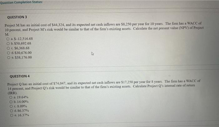  Question Completion Status: QUESTION 3 Project M has an initial cost