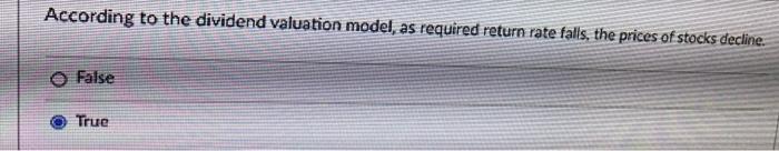  According to the dividend valuation model, as required return rate falls,