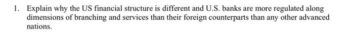  1. Explain why the US financial structure is different and U.S.