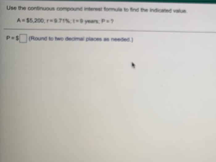  Use the continuous compound interest formule to find the indicated value