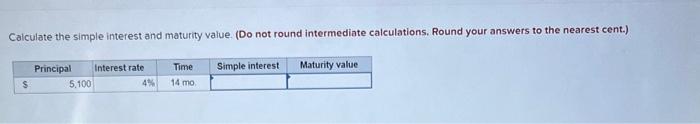  Calculate the simple interest and maturity value. (Do not round intermediate