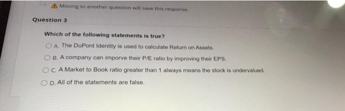  Moving to another question will save this response Question 3 Which