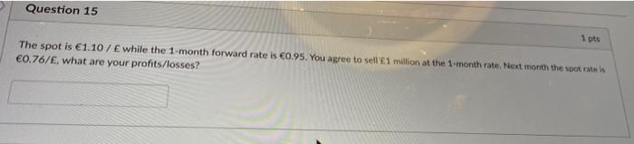  Question 15 1 pts The spot is 1.10 / while the