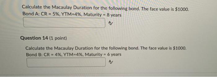 sensitive to interest rate changes: Bond A: CR-4%, YTM-5%, Maturity - 5