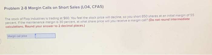  Problem 2-8 Margin Calls on Short Sales (L04, CFA5) The stock