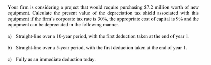  Your firm is considering a project that would require purchasing $7.2