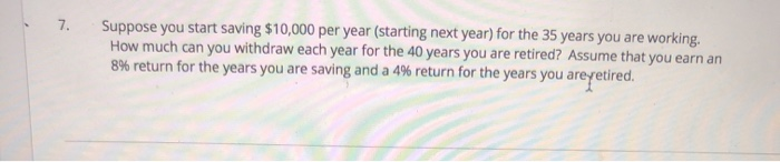  Suppose you start saving $10,000 per year (starting next year) for