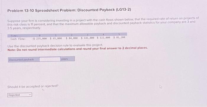  Problem 13-10 Spreadsheet Problem: Discounted Payback (LG13-2) Suppose your firm is