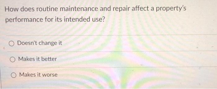  How does routine maintenance and repair affect a property's performance for