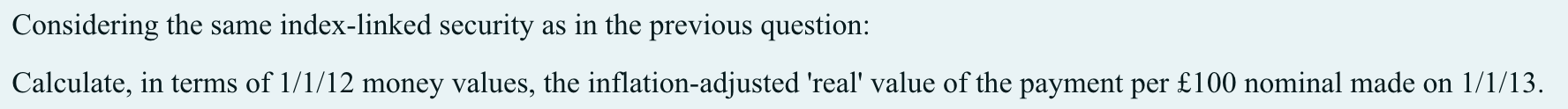 Considering the same index-linked security as in the previous question: Calculate,