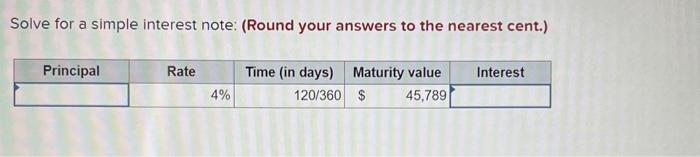  Solve for a simple interest note: (Round your answers to the
