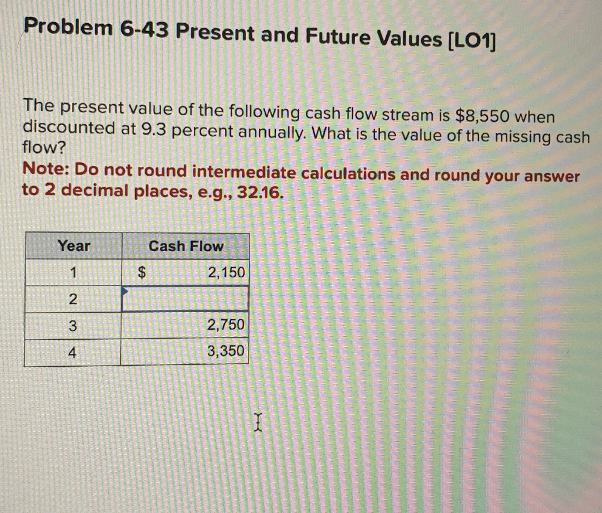  Problem 6-43 Present and Future Values [LO1] The present value of