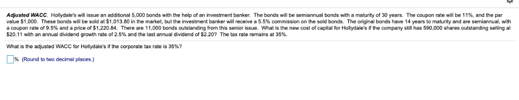  Adjusted WACC. Hollydale's will issue an additional 5,000 bonds with the