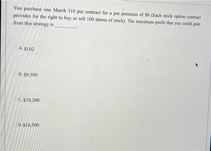  You purchase one March 110 put contract for a put premium
