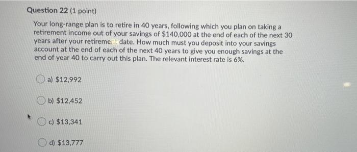  Question 22 (1 point) Your long-range plan is to retire in