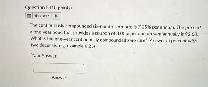  The continuously compounded six-month zero rate is 7.25% per annum. The