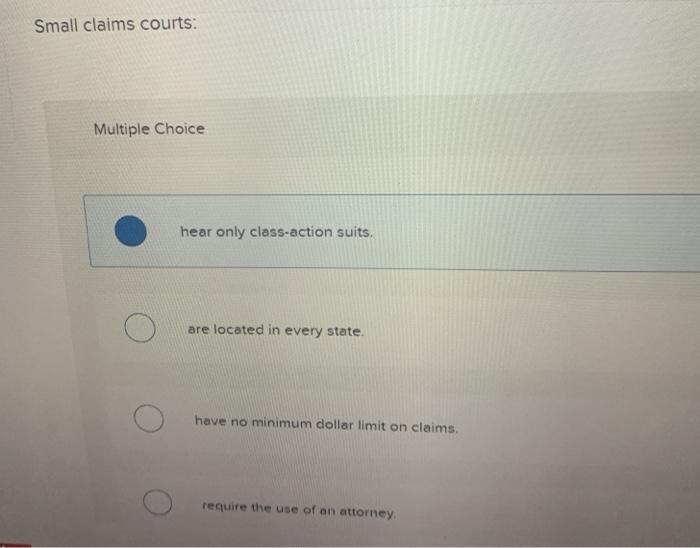  Small claims courts: Multiple Choice hear only class-action suits, are located
