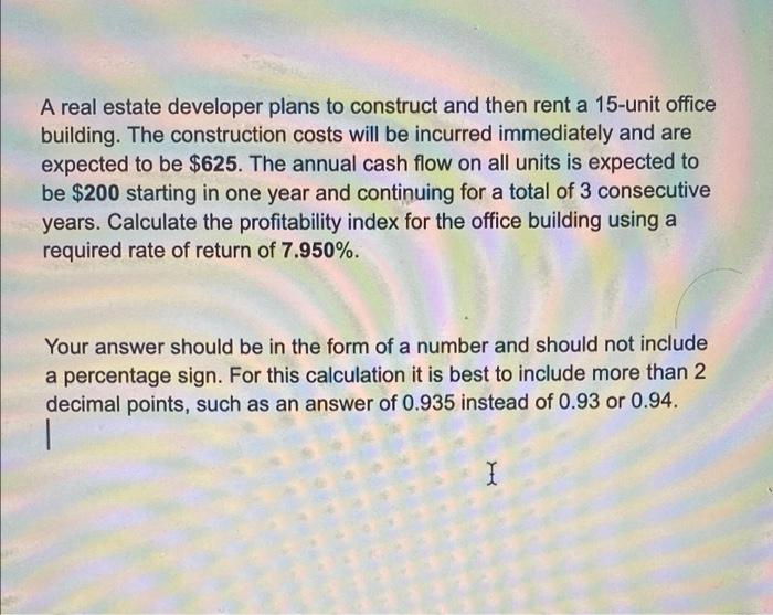  A real estate developer plans to construct and then rent a