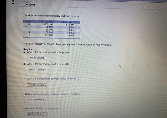  8. vek 1.00 points Consider the following two mutually exclusive projects