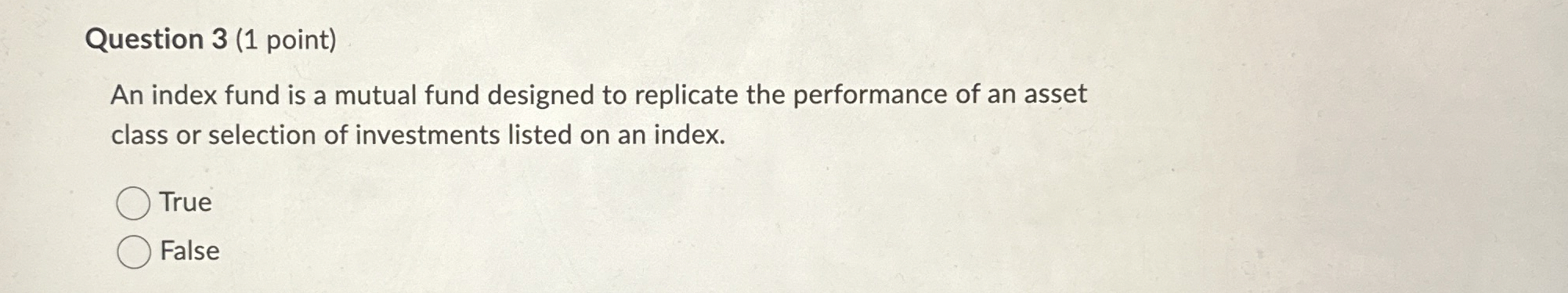  Question 3(1 point) An index fund is a mutual fund designed