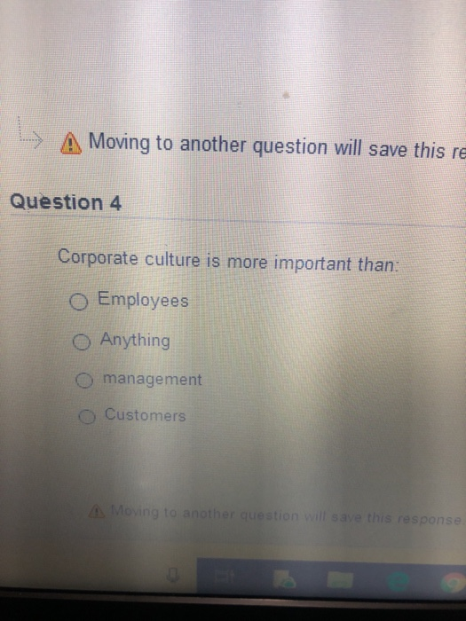 Moving to another question will save this respons > Moving to another