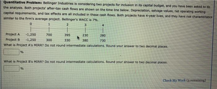  Quantitative Problem: Bellinger Industries is considering two projects for inclusion in