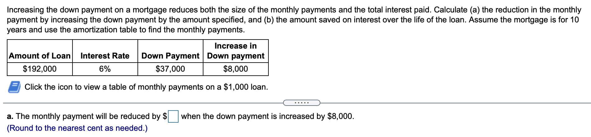  Increasing the down payment on a mortgage reduces both the size