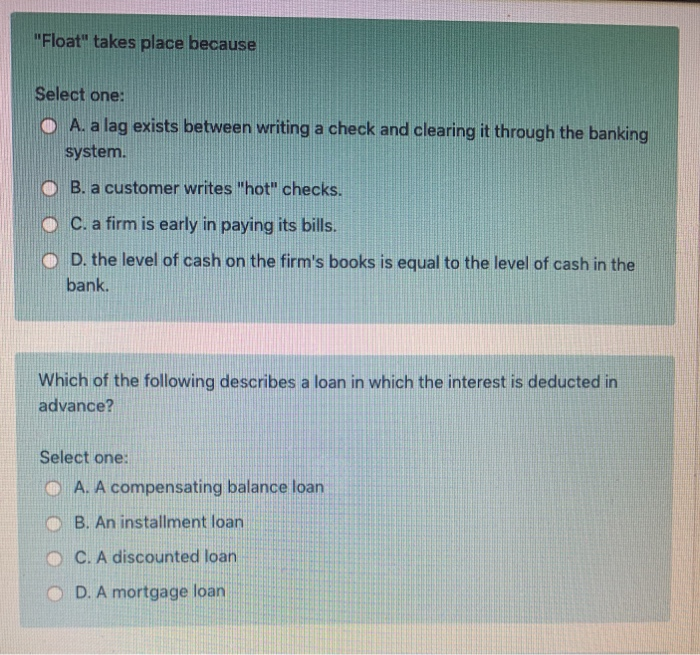  "Float" takes place because Select one: O A. a lag exists