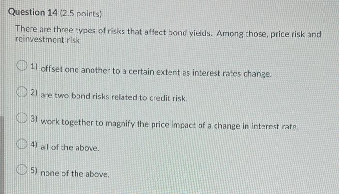  Question 14 (2.5 points) There are three types of risks that