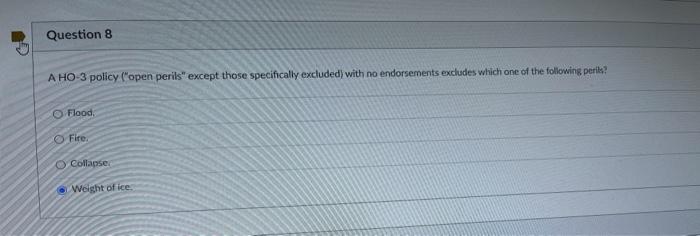  Question 8 A HO 3 policy ("open perils" except those specifically