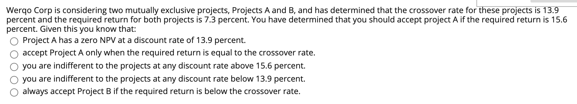 Asap please Werqo Corp is considering two mutually exclusive projects, Projects A