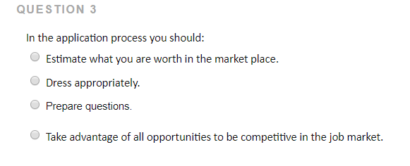  QUESTION 3 In the application process you should: Estimate what you