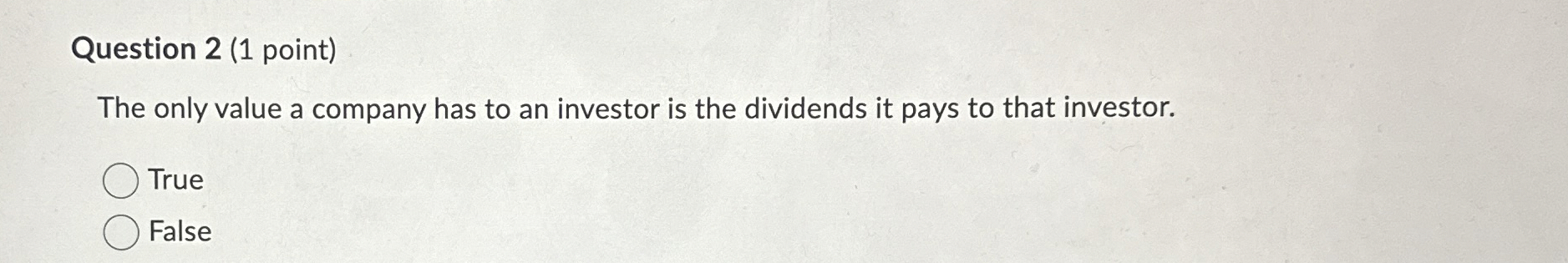  Question 2(1 point) The only value a company has to an