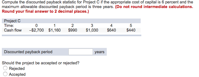  Compute the discounted payback statistic for Project C if the appropriate