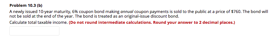  Problem 10.3 (b) A newly issued 10-year maturity, 6% coupon bond