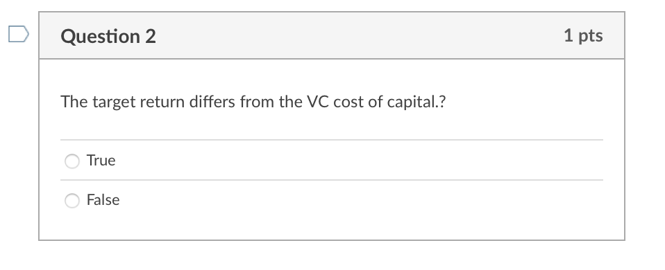  Question 2 1 pts The target return differs from the VC