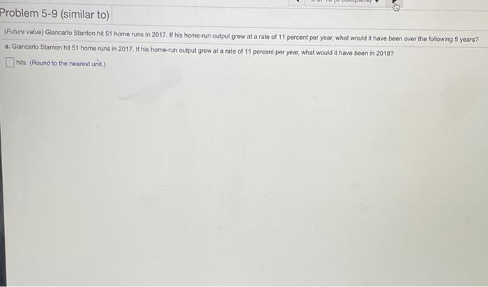  Problem 5-9 (similar to) (Future value) Giancarlo Stanton hit 51 home