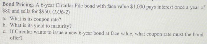  Bond Pricing. A 6-year Circular File bond with face value $1,000