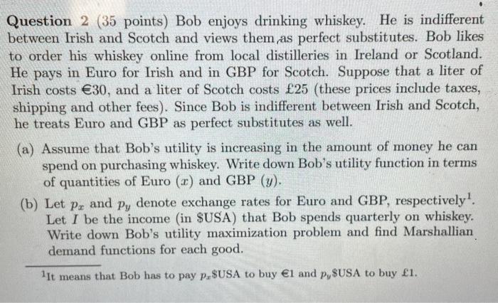  just A-D please Question 2 (35 points) Bob enjoys drinking whiskey.