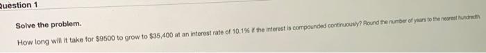  Question 1 Solve the problem. How long will it take for