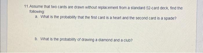  11. Assume that two cards are drawn without replacement from a