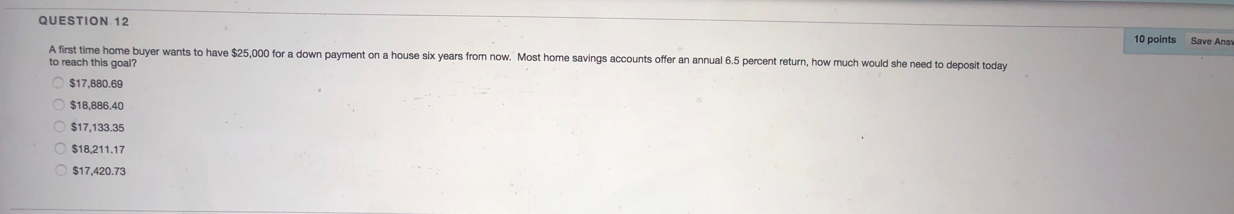 QUESTION 12 10 points Save Ansi A first time home buyer
