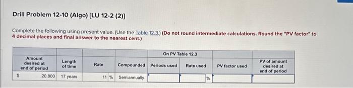  Complete the following using present value. (Use the Table 12.3.) (Do