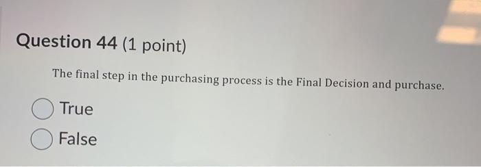  Question 44 (1 point) The final step in the purchasing process