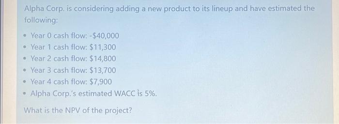  Alpha Corp. is considering adding a new product to its lineup