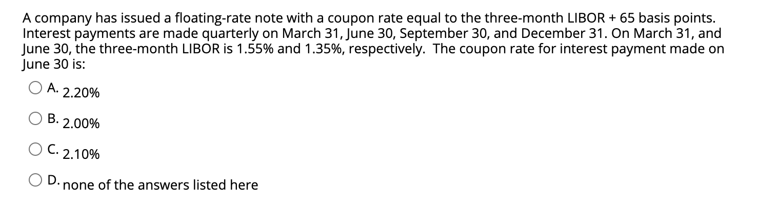  A company has issued a floating-rate note with a coupon rate