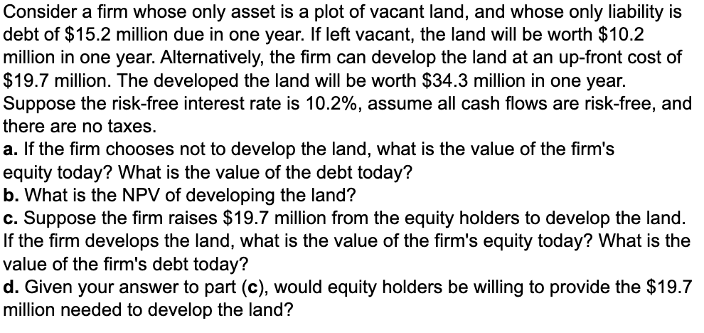 16.4 Consider a firm whose only asset is a plot of vacant