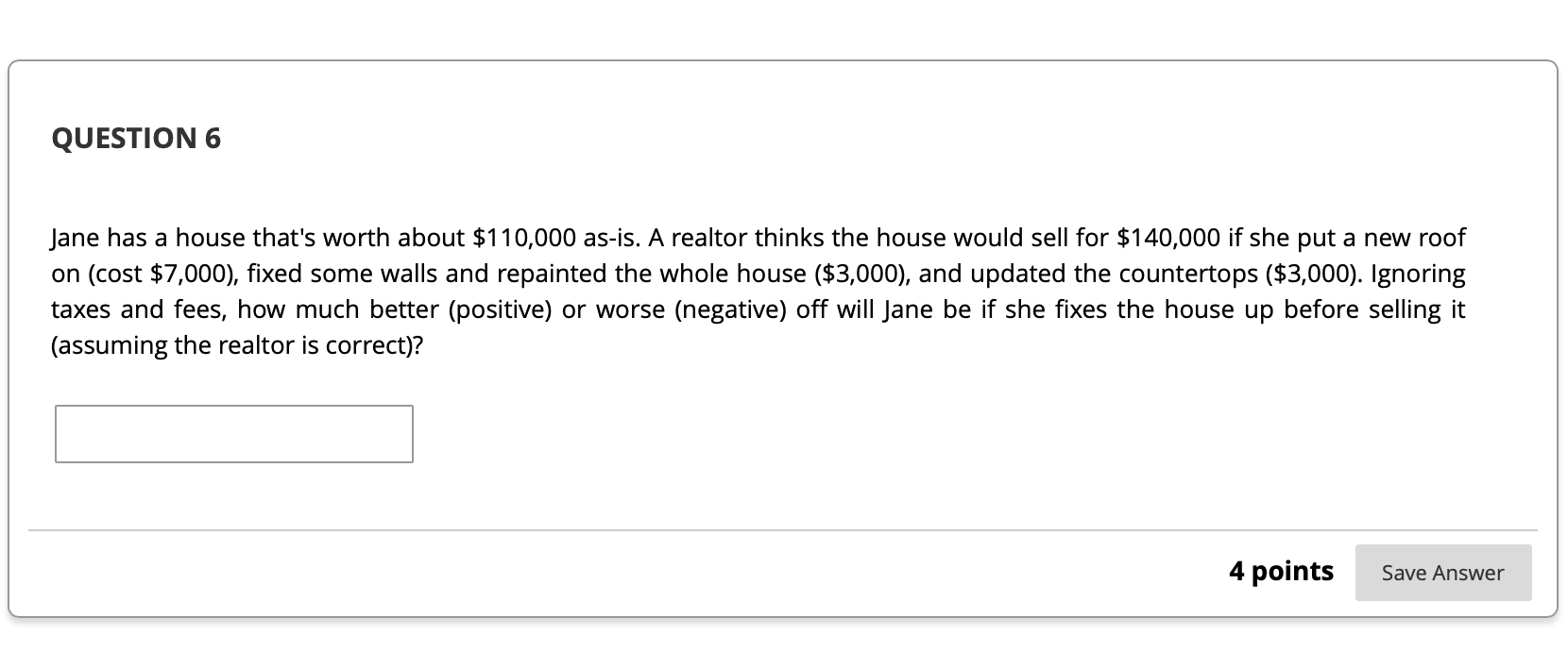 PLEASE HELP!! QUESTION 6 Jane has a house that's worth about $110,000