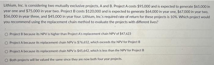  Lithium, Inc. is considering two mutually exclusive projects, A and B.