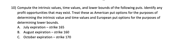 10) Compute the intrinsic values, time values, and lower bounds of